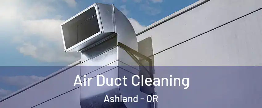  Air Duct Cleaning Ashland - OR