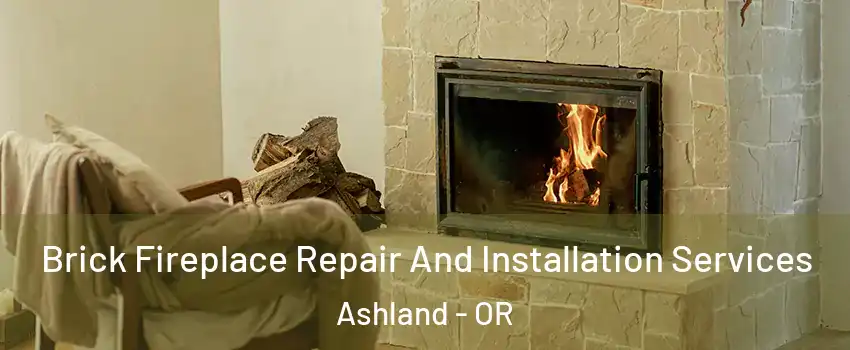  Brick Fireplace Repair And Installation Services Ashland - OR