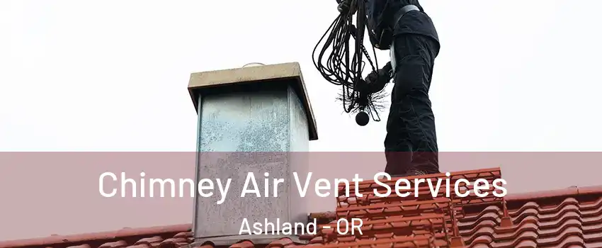  Chimney Air Vent Services Ashland - OR
