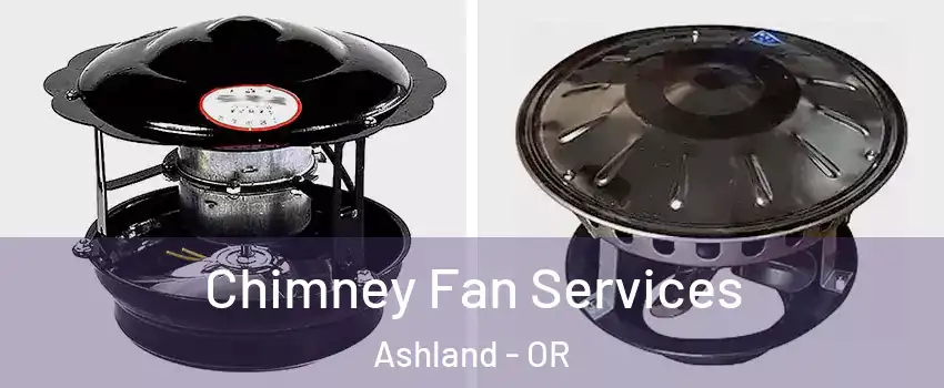  Chimney Fan Services Ashland - OR
