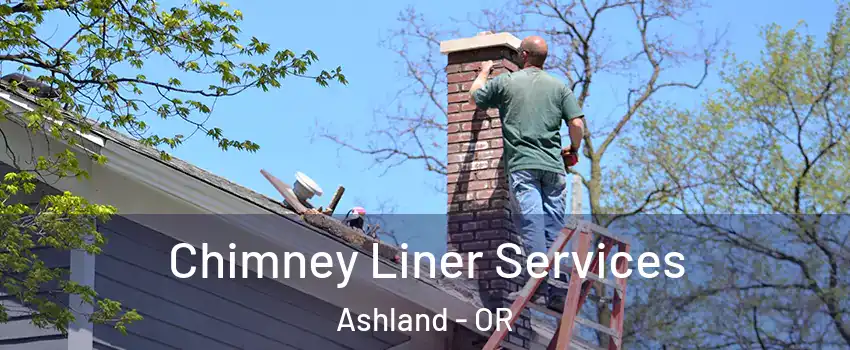  Chimney Liner Services Ashland - OR
