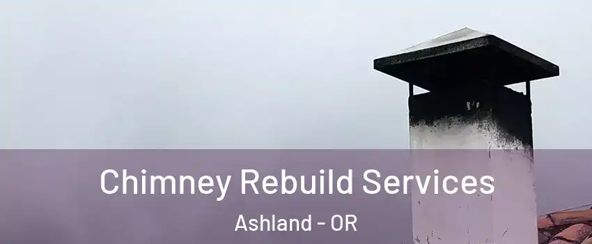  Chimney Rebuild Services Ashland - OR