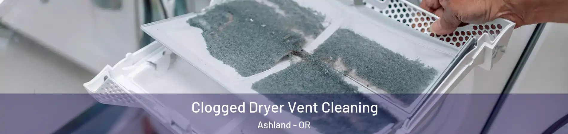  Clogged Dryer Vent Cleaning Ashland - OR
