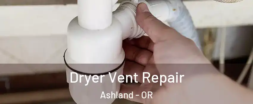  Dryer Vent Repair Ashland - OR