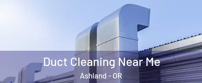  Duct Cleaning Near Me Ashland - OR