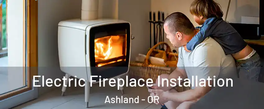  Electric Fireplace Installation Ashland - OR