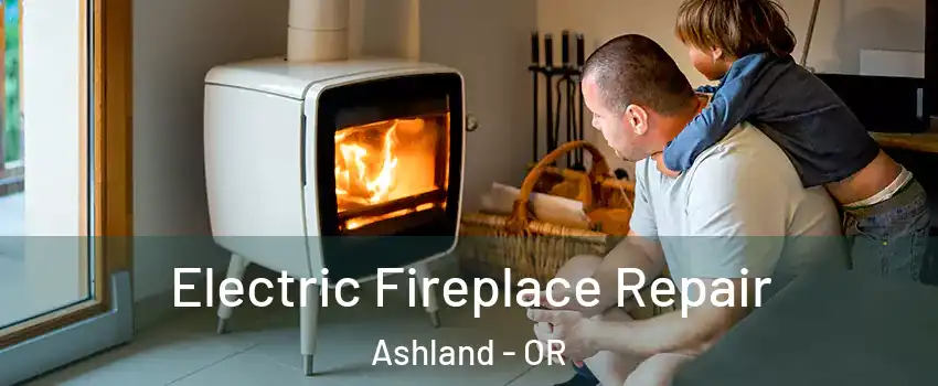  Electric Fireplace Repair Ashland - OR
