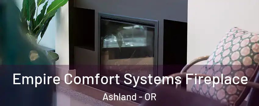  Empire Comfort Systems Fireplace Ashland - OR