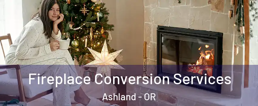  Fireplace Conversion Services Ashland - OR