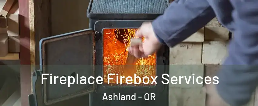 Fireplace Firebox Services Ashland - OR