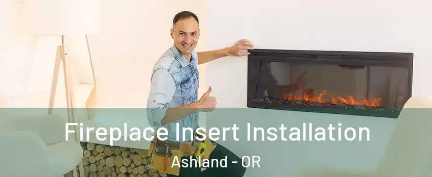  Fireplace Insert Installation Ashland - OR