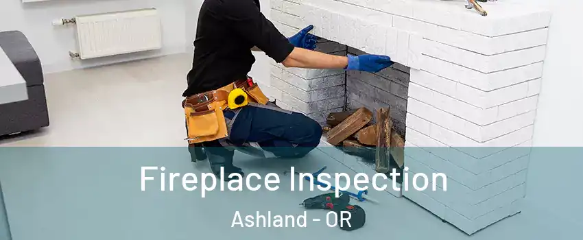 Fireplace Inspection Ashland - OR