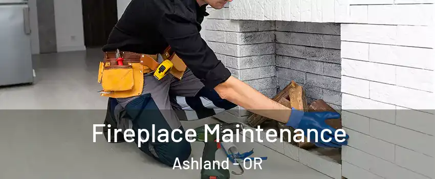  Fireplace Maintenance Ashland - OR