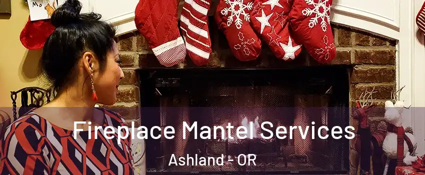  Fireplace Mantel Services Ashland - OR