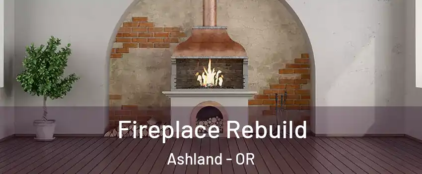  Fireplace Rebuild Ashland - OR