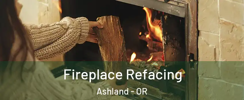  Fireplace Refacing Ashland - OR