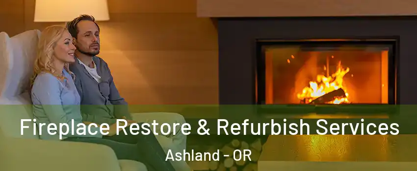 Fireplace Restore & Refurbish Services Ashland - OR