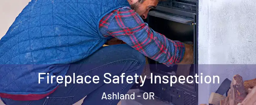  Fireplace Safety Inspection Ashland - OR