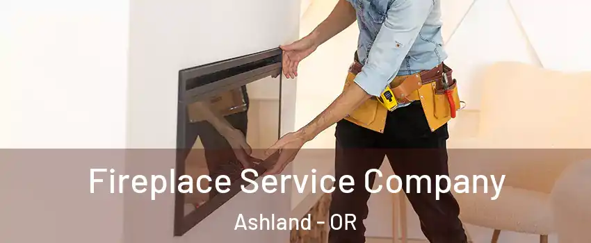 Fireplace Service Company Ashland - OR