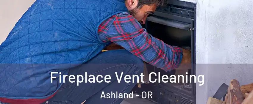  Fireplace Vent Cleaning Ashland - OR