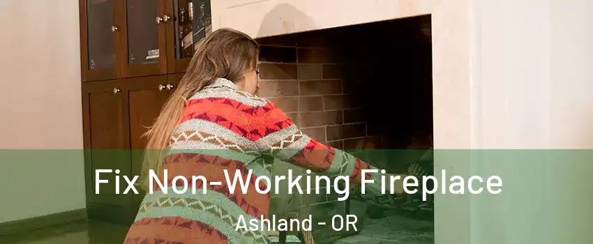  Fix Non-Working Fireplace Ashland - OR