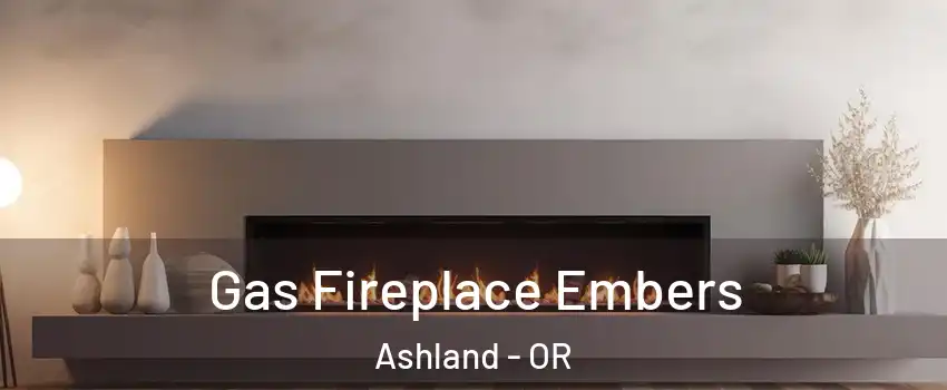  Gas Fireplace Embers Ashland - OR