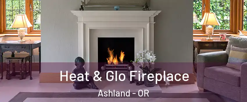  Heat & Glo Fireplace Ashland - OR