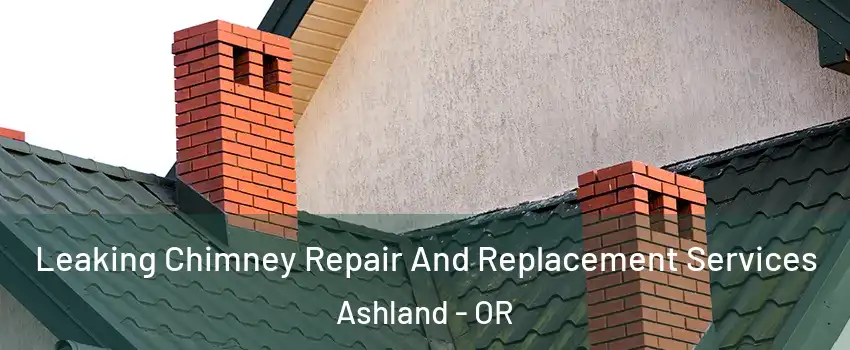  Leaking Chimney Repair And Replacement Services Ashland - OR