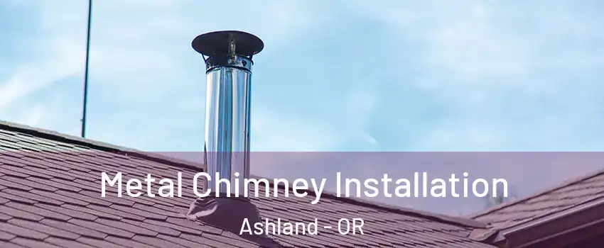 Metal Chimney Installation Ashland - OR