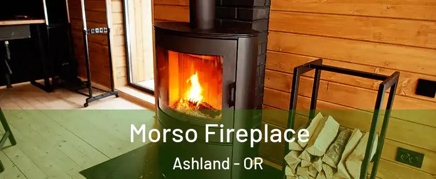  Morso Fireplace Ashland - OR