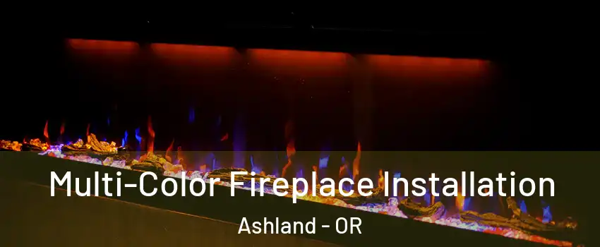  Multi-Color Fireplace Installation Ashland - OR