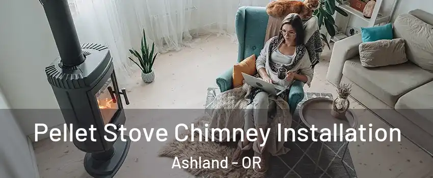  Pellet Stove Chimney Installation Ashland - OR