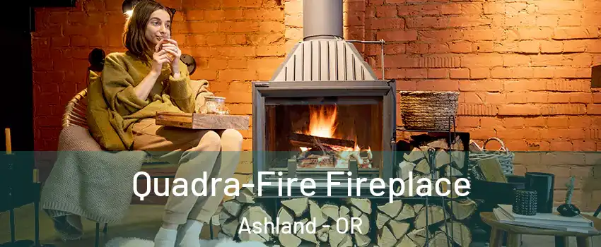  Quadra-Fire Fireplace Ashland - OR