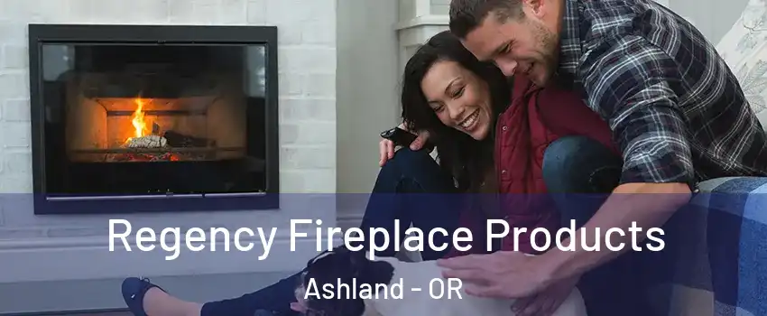  Regency Fireplace Products Ashland - OR