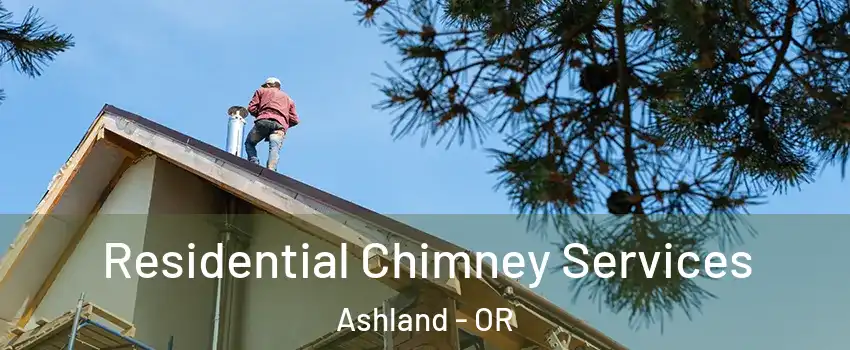  Residential Chimney Services Ashland - OR