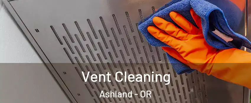  Vent Cleaning Ashland - OR