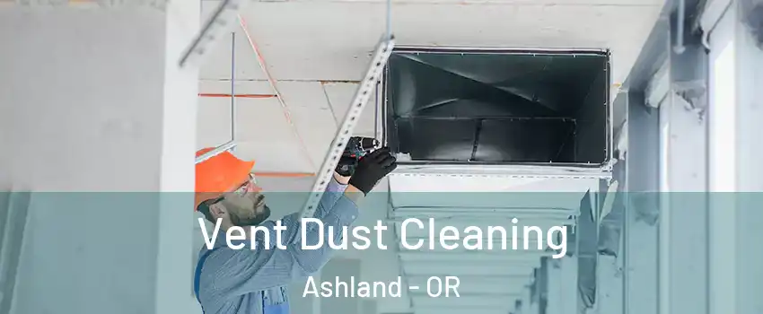 Vent Dust Cleaning Ashland - OR