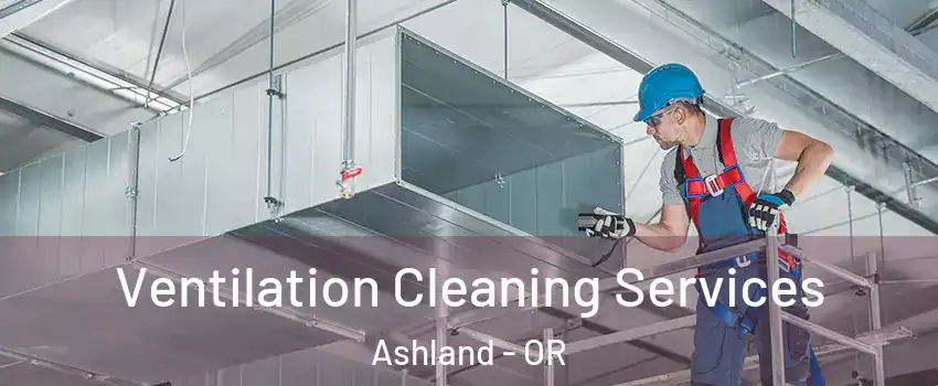  Ventilation Cleaning Services Ashland - OR