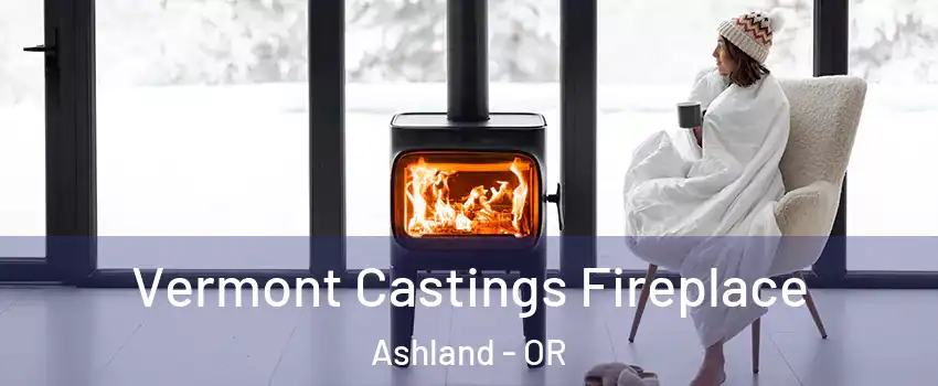  Vermont Castings Fireplace Ashland - OR