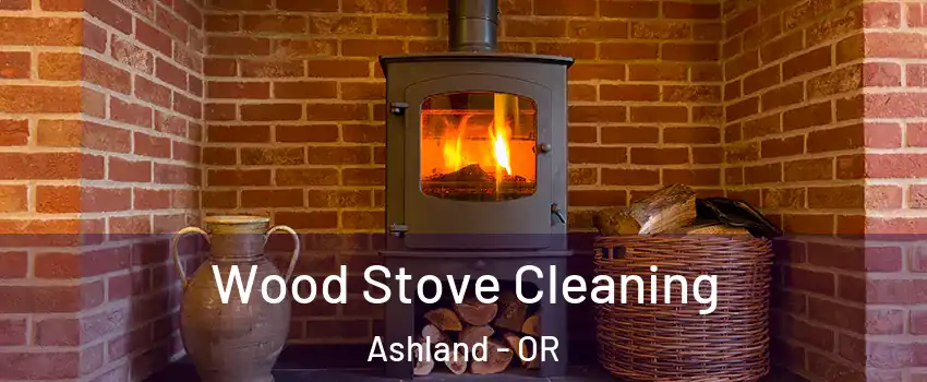  Wood Stove Cleaning Ashland - OR