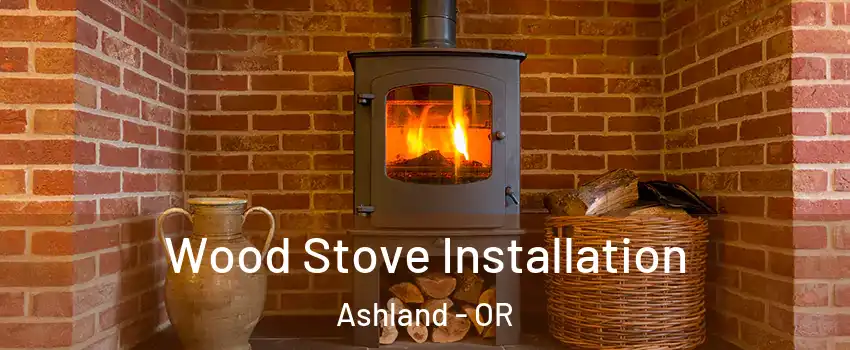 Wood Stove Installation Ashland - OR