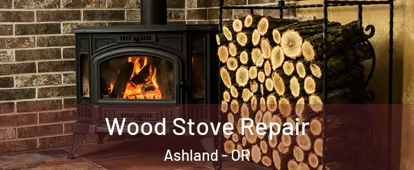  Wood Stove Repair Ashland - OR